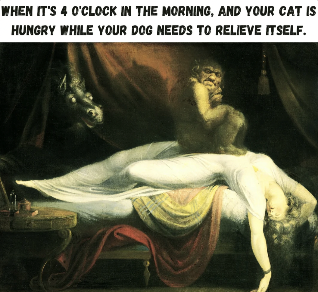 Henry Fuseli - When It'S 4 O'Clock In The Morning, And Your Cat Is Hungry While Your Dog Needs To Relieve Itself.
